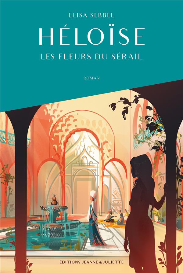 Héloïse Les Fleurs du Sérail