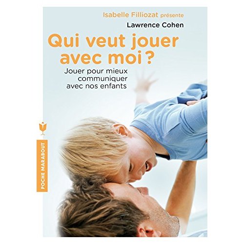 Qui veut jouer avec moi ? Jouer pour mieux communiquer avec nos enfants