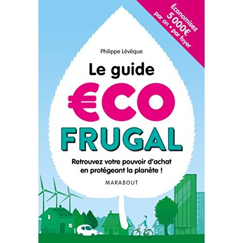 Le guide écofrugal. Retrouvez votre pouvoir d'achat en protégeant la planète !