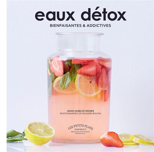 Eau détox. Bienfaisantes & addictives