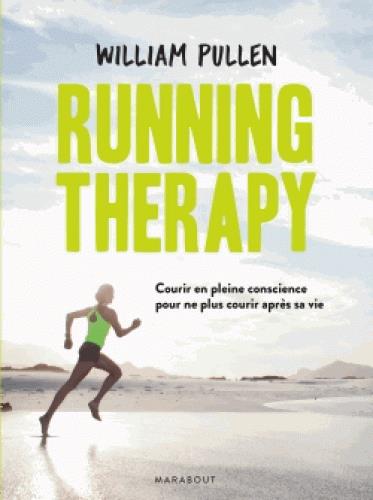 Running therapy. Courir en pleine conscience pour ne plus courir après sa vie