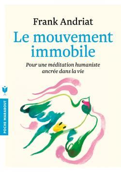 Le mouvement immobile. Pour une méditation humaniste ancrée dans la vie