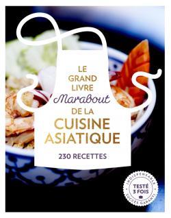 Le grand livre Marabout de la cuisine asiatique. 230 recettes