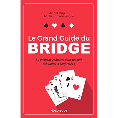 Le grand guide du Bridge. La méthode complète pour joueurs débutants et confirmés ! Edition 2018