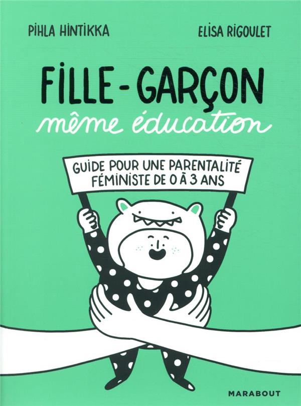 Fille-Garçon même éducation. Guide pour une parentalité féministe de 0 à 3 ans