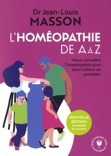 L'homéopathie de A à Z . Mieux connaître l'homéopathie pour bien l'utiliser au quotidien
