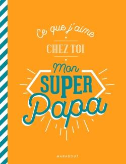 Ce que j'aime chez toi mon super papa
