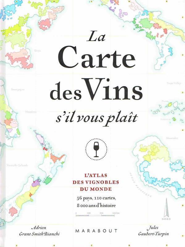 La Carte de Vins s'il vous plaît. L'Atlas des vins du Monde. 56 pays, 110 cartes, 8000 ans d'histoir