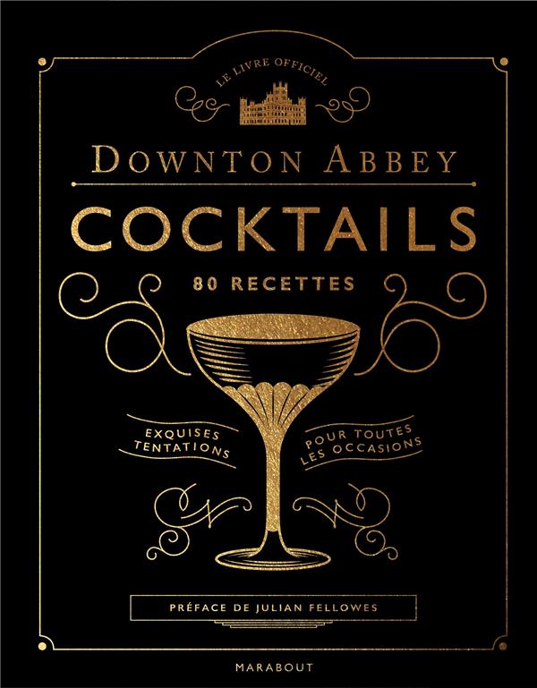 Le livre officiel Downton Abbey Cocktails. 80 recettes