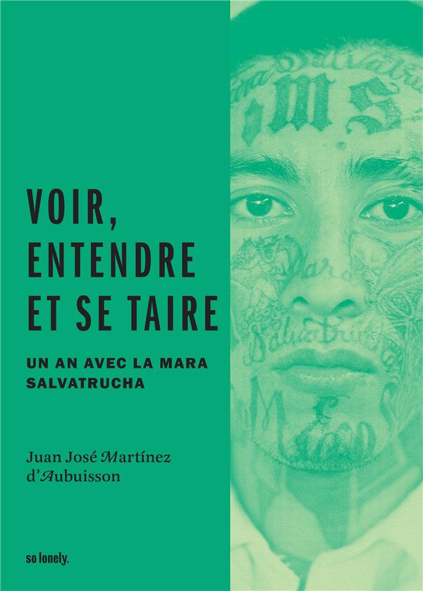 Voir, entendre et se taire. Un an avec la Mara Salvatrucha