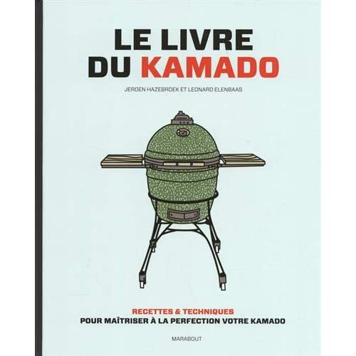 Le livre du kamado. Recettes & techniques pour maîtriser à la perfection votre kamado