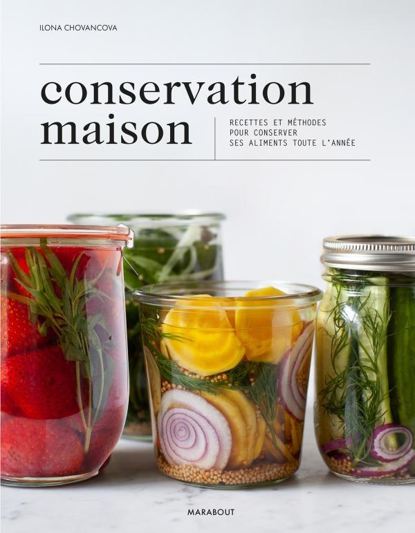 Conservation maison. Recettes et méthodes pour conserver ses aliments toute l'année