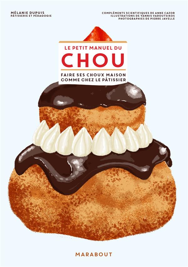 Le petit manuel du chou. Faire ses choux comme chez le pâtissier