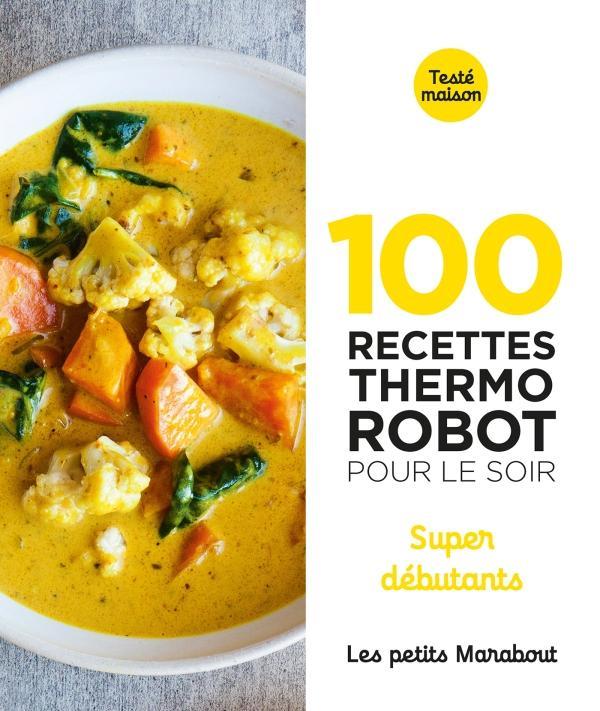 100 recettes Thermo Robot pour le soir. Super débutants
