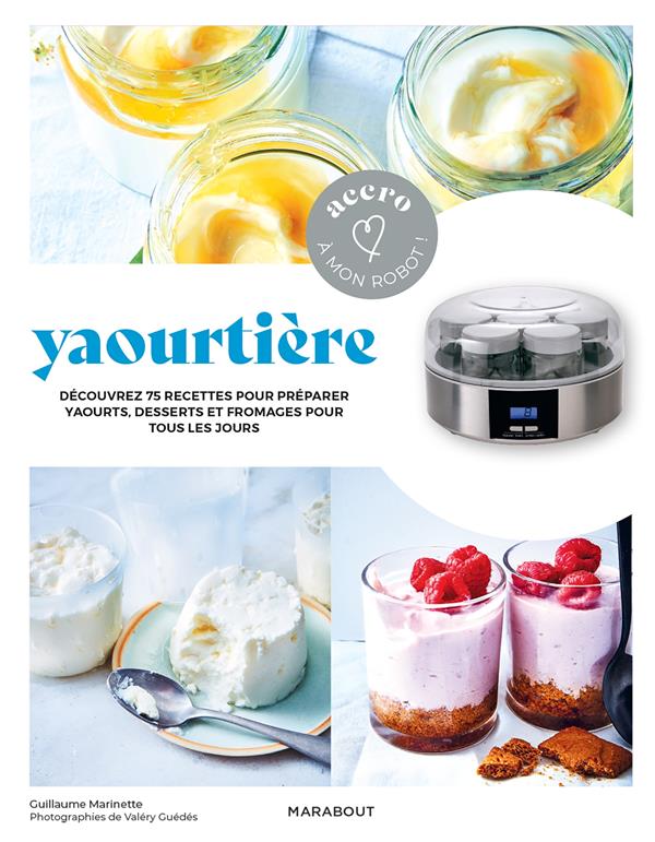 Yaourtière. Découvrez 75 recettes pour préparer yaourts, desserts et fromages pour tous les jours