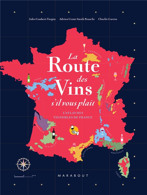 La route des vins de France. L'atlas des vignobles français. 16 grandes régions, 85 cartes, 2600 ans