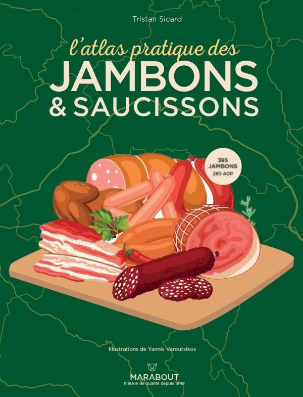 L'atlas pratique des jambons & saucissons. Origines - Terroirs - Accords