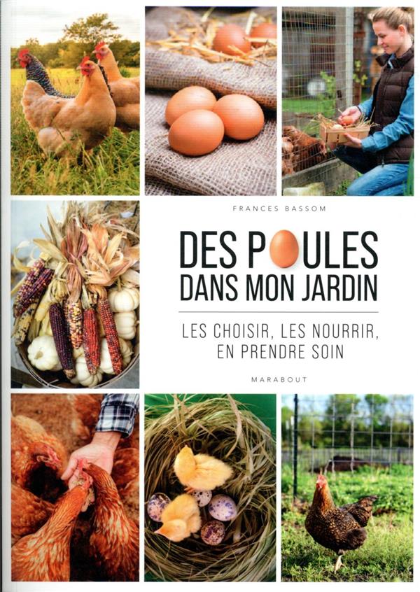 Des poules dans mon jardin. Les choisir, les nourrir, en prendre soin