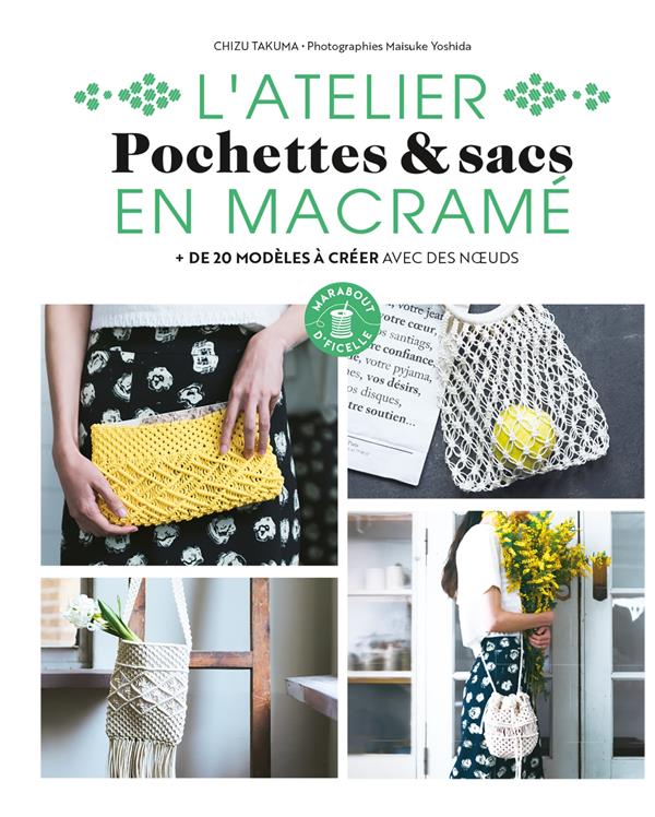 L'atelier Pochettes & Sacs en macramé. de 20 modèles à créer avec des noeuds