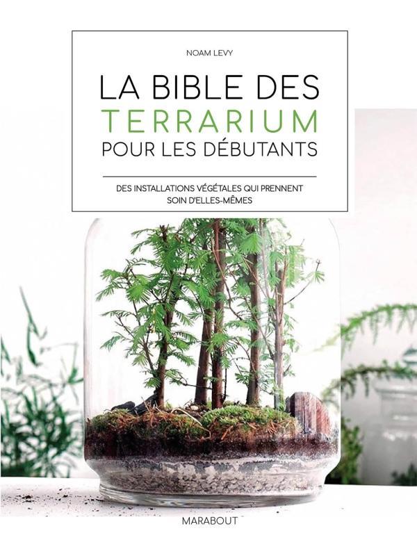 La bible des terrarium pour les débutants. 33 projets pour créer soi-même le paysages de ses rêves
