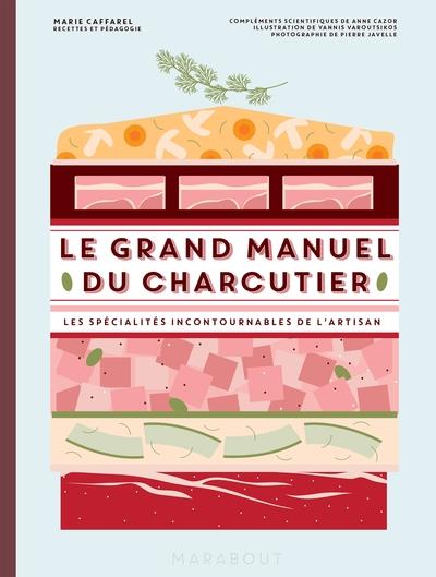Le grand manuel du charcutier. Les spécialités incontournables de l'artisan
