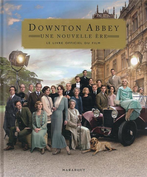 Downton Abbey : Une nouvelle ère. Le livre du film