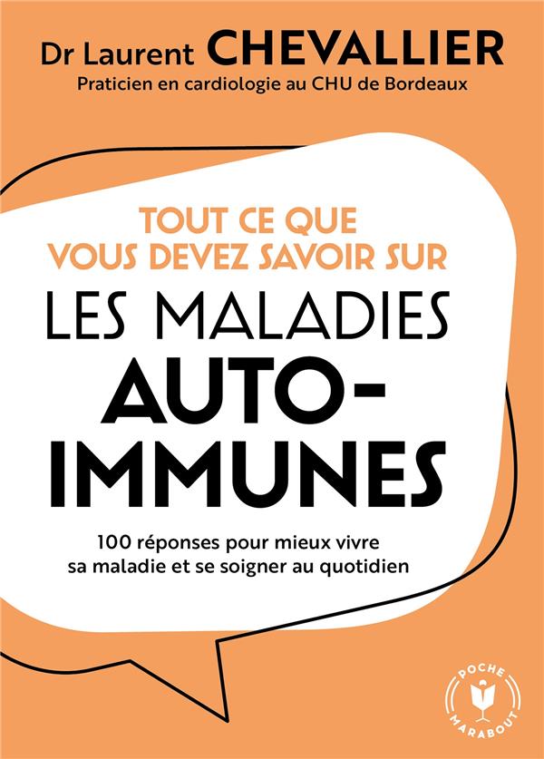 Tout ce que vous devez savoir sur les maladies auto-immunes. 100 réponses pour mieux vivre sa maladi
