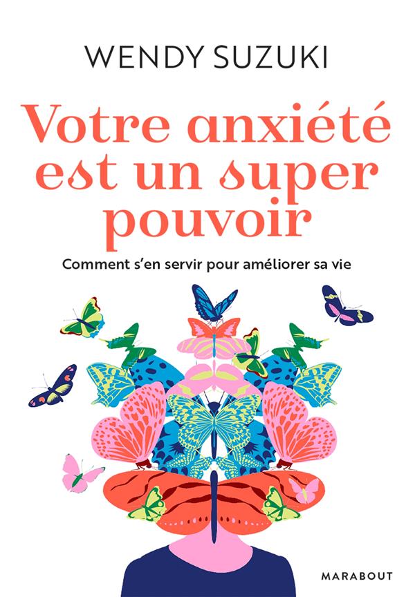 Votre anxiété est un super pouvoir. Comment s'en servir pour améliorer sa vie