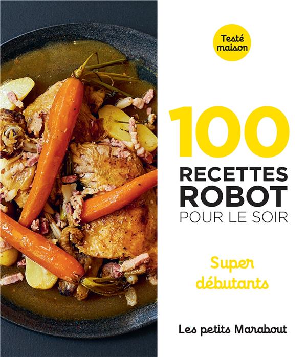 100 recettes robot pour le soir. Super débutants