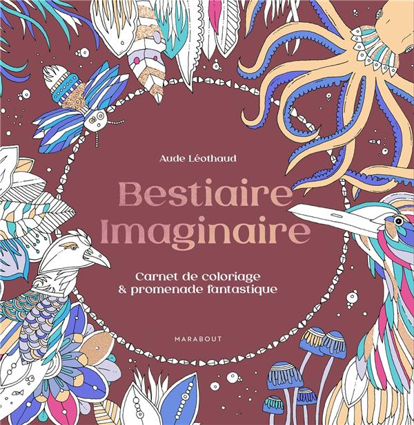 Bestiaire imaginaire. Carnet de coloriage & promenade fantastique