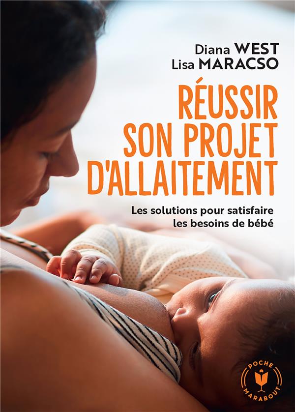Réussir son projet d'allaitement. Les solutions pour satisfaire les besoins de bébé