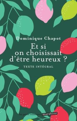 Et si on choississait d'être heureux ? Cultiver la joie et devenir acteur de sa vie