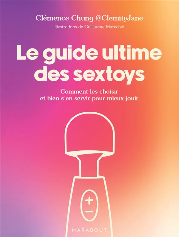 Le guide ultime des sextoys. Comment les choisir et bien s'en servir pour mieux jouir