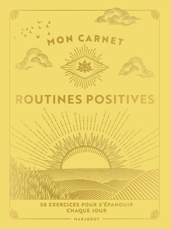 Mon carnet de routines positives. 50 exercices à mettre en oeuvre pour vous épanouir