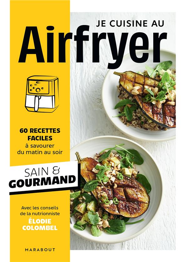 Je cuisine au Airfryer. 60 recettes faciles à savourer du matin au soir