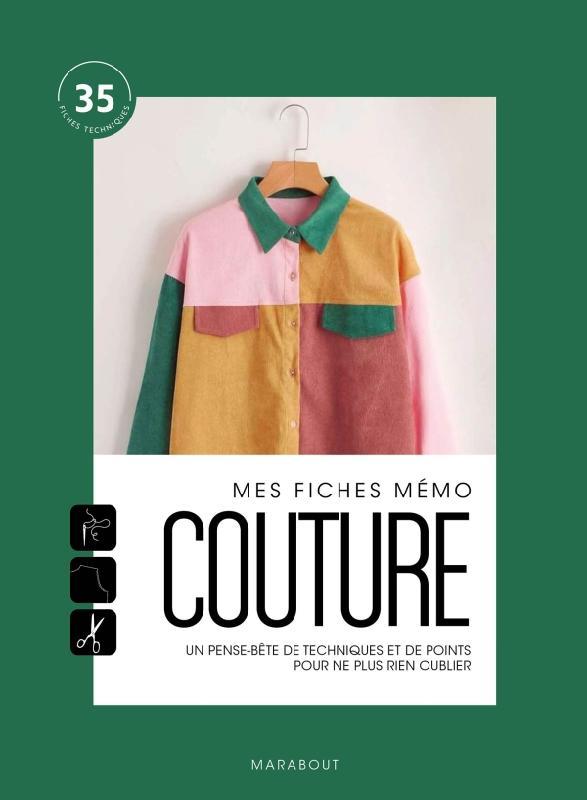 Mes fiches mémo couture. Les techniques indispensables pour réaliser tous vos projets en mode nomade