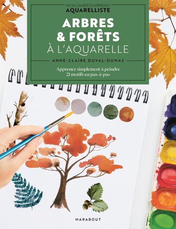Forêts & sous-bois à l'aquarelle. Apprenez simplement à peindre. 20 motifs en pas-à-pas