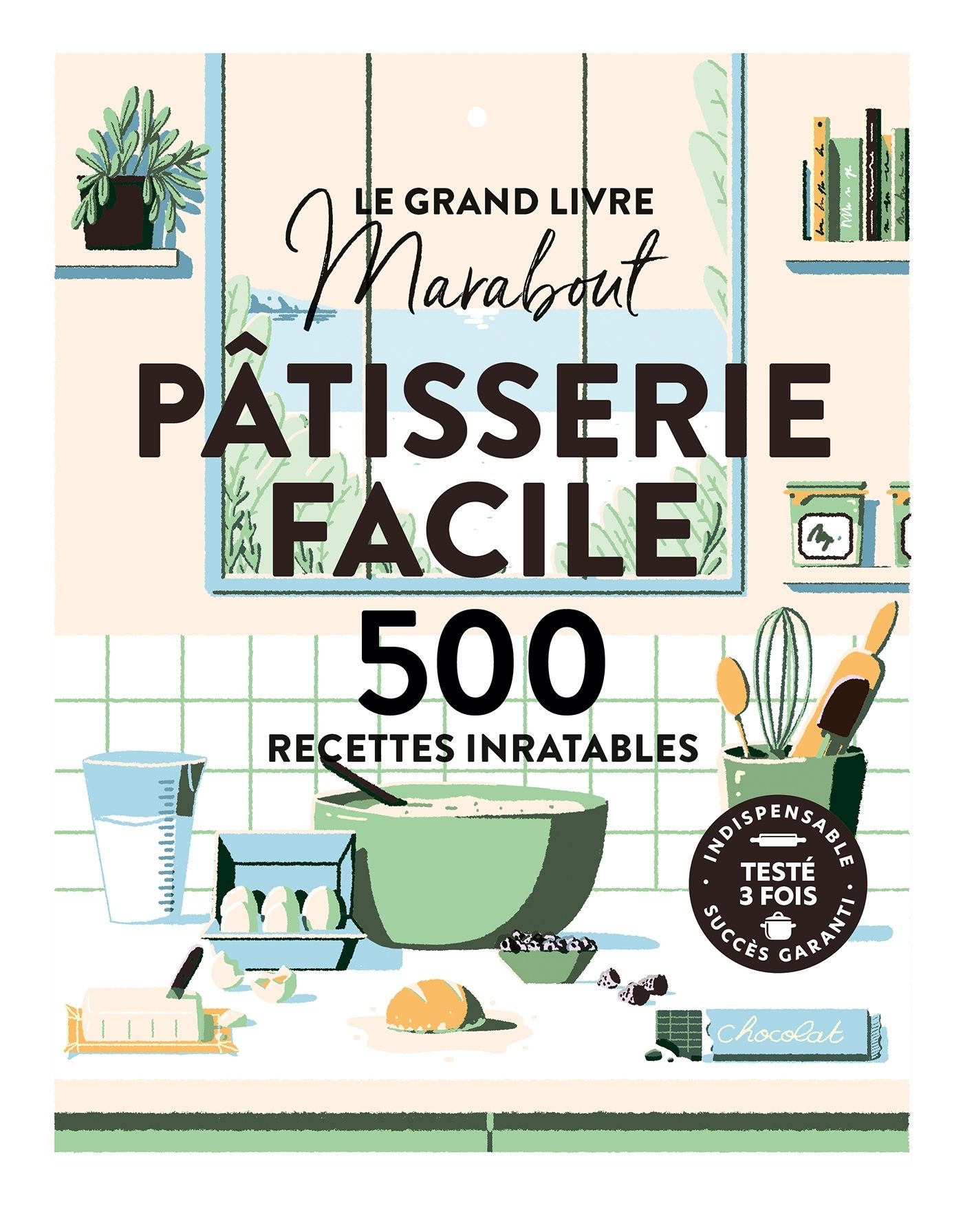 Pâtisserie facile. 500 recettes inratables
