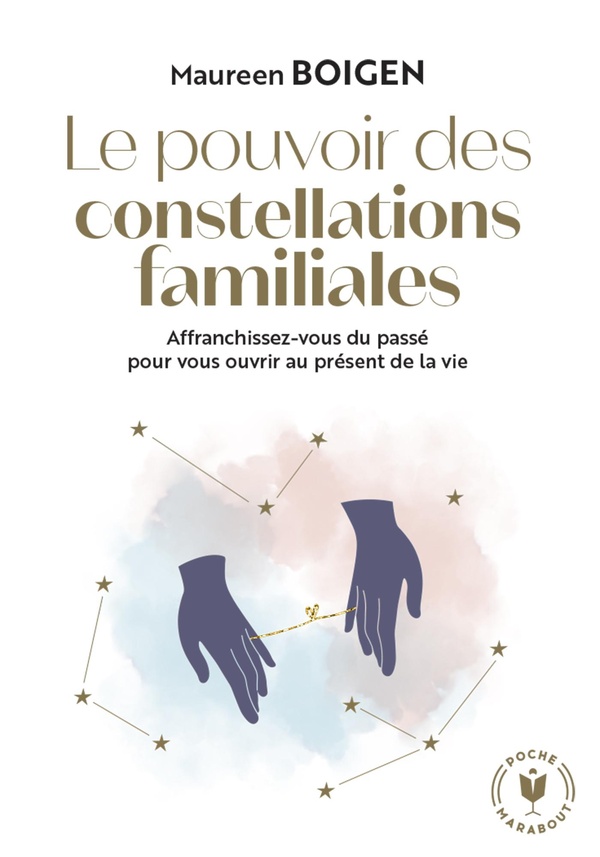 Le pouvoir des constellations familiales. Affranchissez-vous du passé pour vous ouvrir au présent de