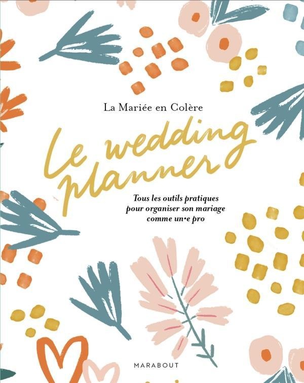 Le wedding planner. Tous les outils pratiques pour organiser son mariage comme un.e pro