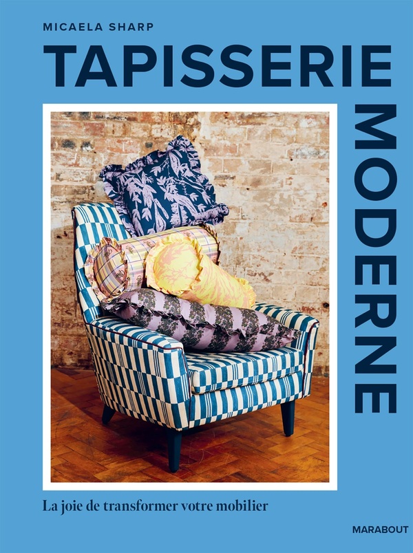 Tapisserie d'ameublement. La joie de transformer son mobilier