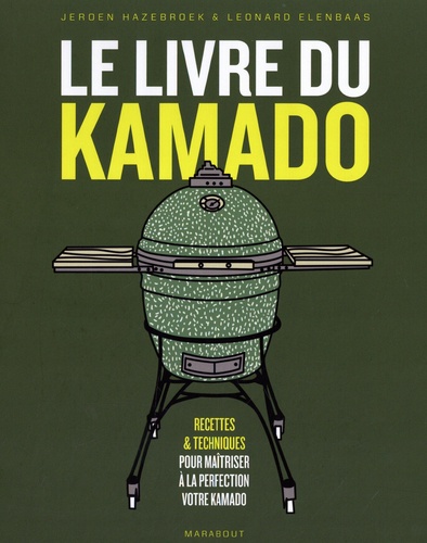 Le livre du kamado. Recettes & techniques pour maîtriser à la perfection votre kamado