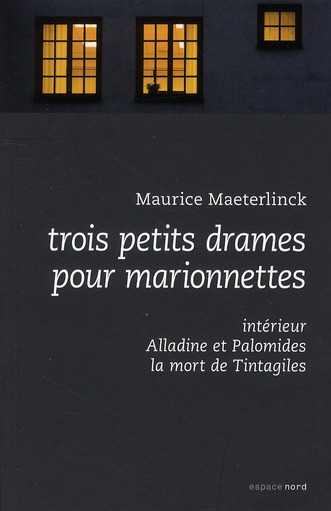Trois petits drames pour marionnettes/Ancienne edition / Intérieur ; Alladine et Palomides ; la mort