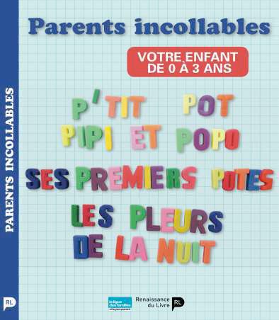 Parents incollables. Votre enfant de 0 à 3 ans