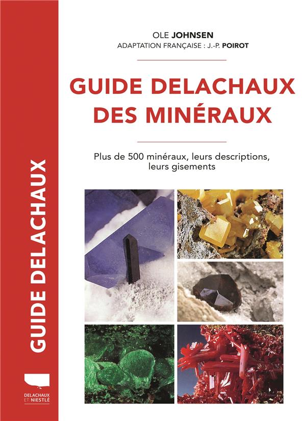 Guide Delachaux des minéraux. Plus de 500 minéraux, leurs descriptions, leurs gisements