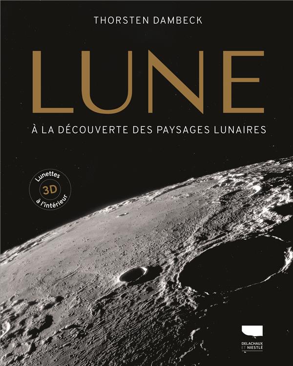 Lune. A la découverte des paysages lunaires. Avec des lunettes 3D à l'intérieur