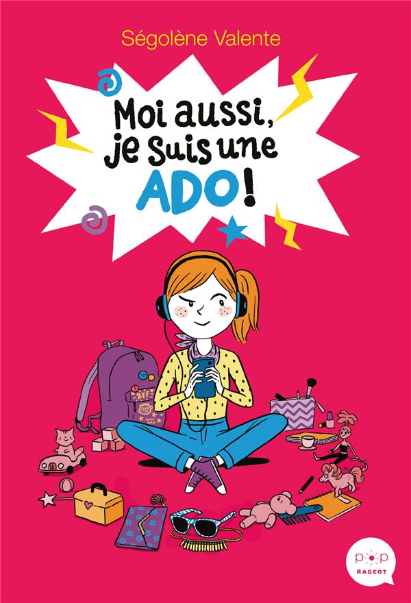 Moi aussi, je suis une ado !