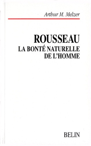 ROUSSEAU. La bonté naturelle de l'homme, Essai sur le système de pensée de Rousseau