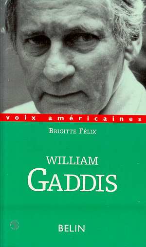 William Gaddis. L'alchimie de l'écriture