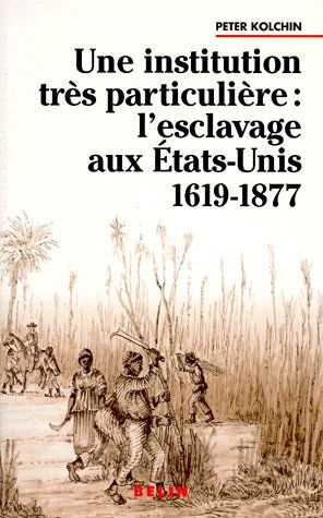 Une institution très particulière. L'esclavage aux États-Unis, 1619-1877